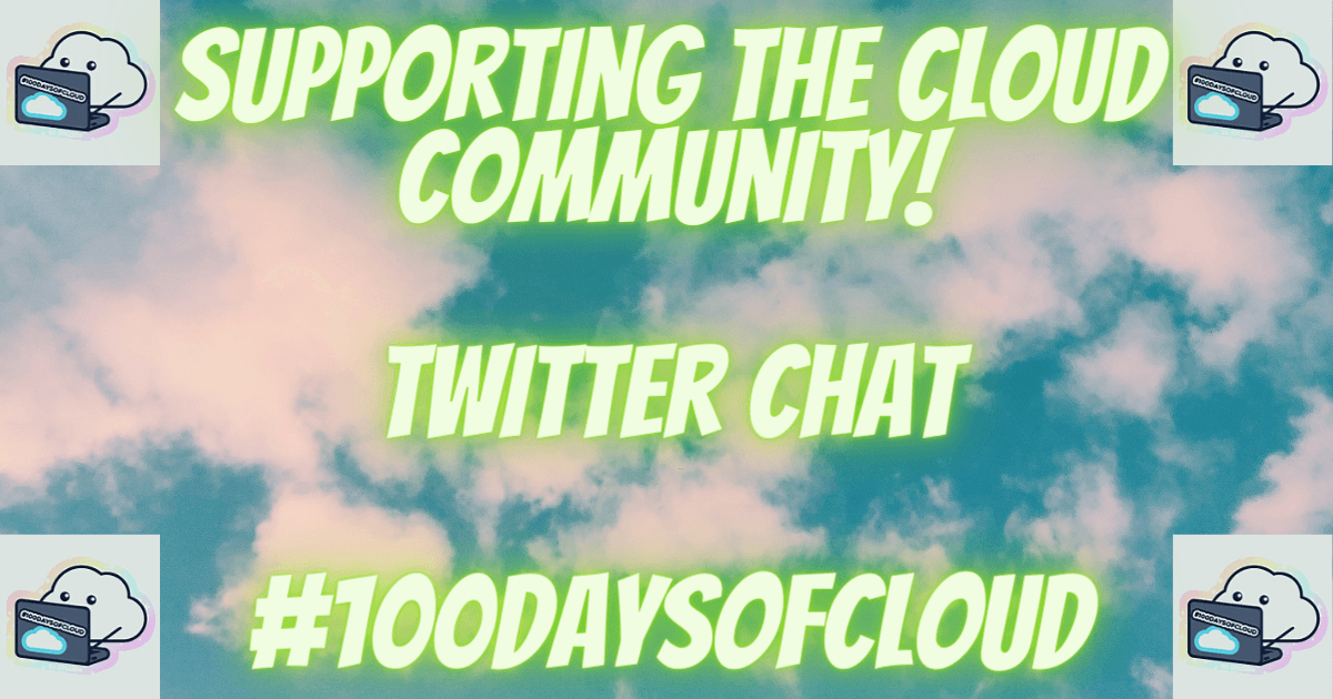 #100DaysOfCloud 1st Twitter Chat!